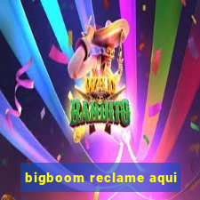 bigboom reclame aqui